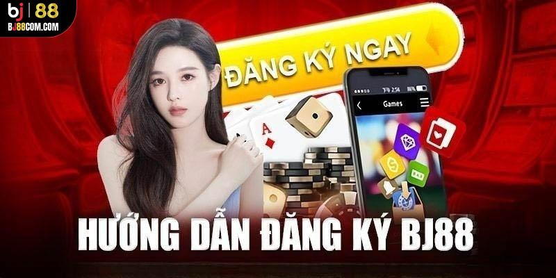Hướng dẫn newbie cách thức đăng ký BJ88 chỉ với 2 phút - BJ88