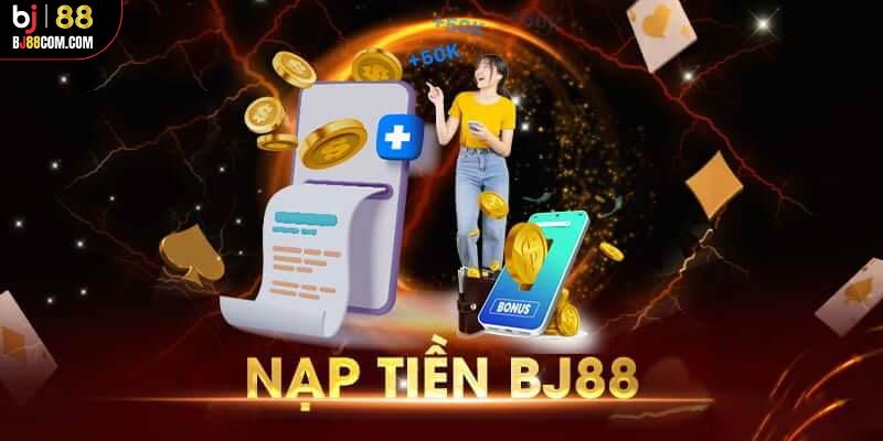 Nạp tiền BJ88 dễ dàng qua những phương thức siêu tiện lợi - BJ88