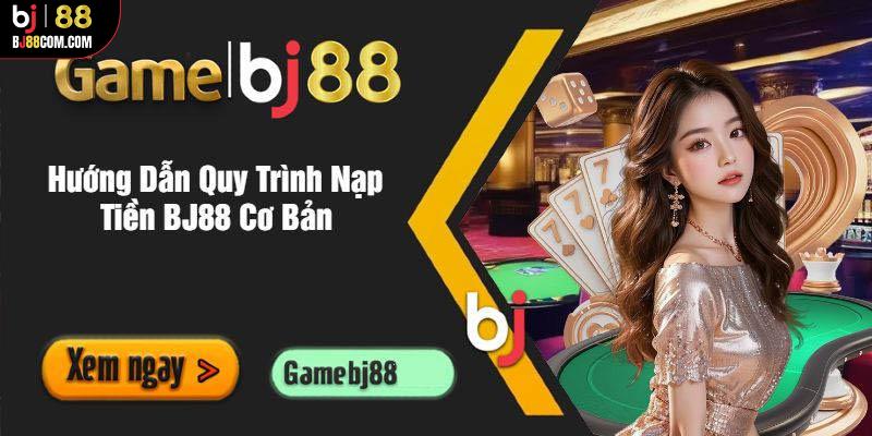 Nạp tiền BJ88 dễ dàng qua những phương thức siêu tiện lợi - BJ88