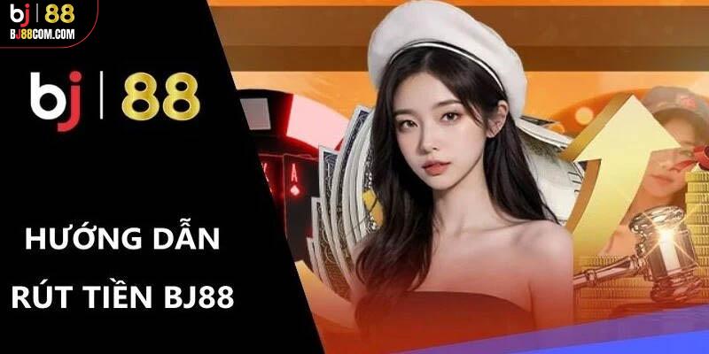 Cách rút tiền BJ88 nhanh chóng chỉ với vài thao tác cơ bản - BJ88