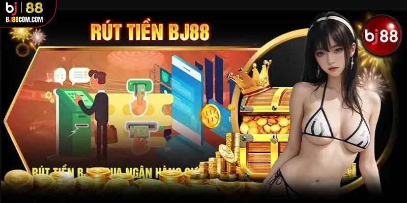 Cách rút tiền BJ88 nhanh chóng chỉ với vài thao tác cơ bản - BJ88